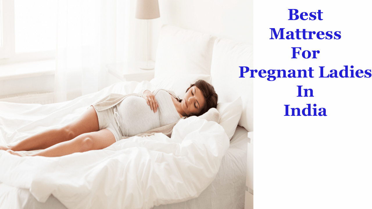 Best Mattress For Pregnant Ladies In India