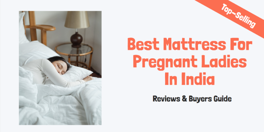 Best Mattress For Pregnant Ladies In India 2021 - Reviews & Guide