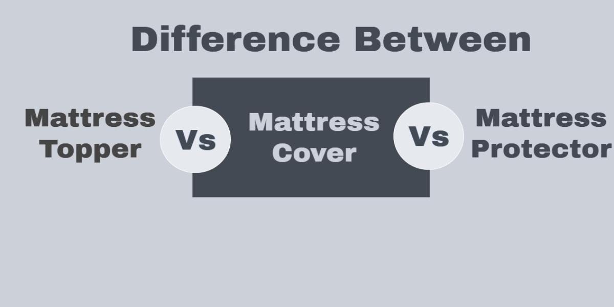Difference Between Mattress Cover Vs Topper Vs Protector