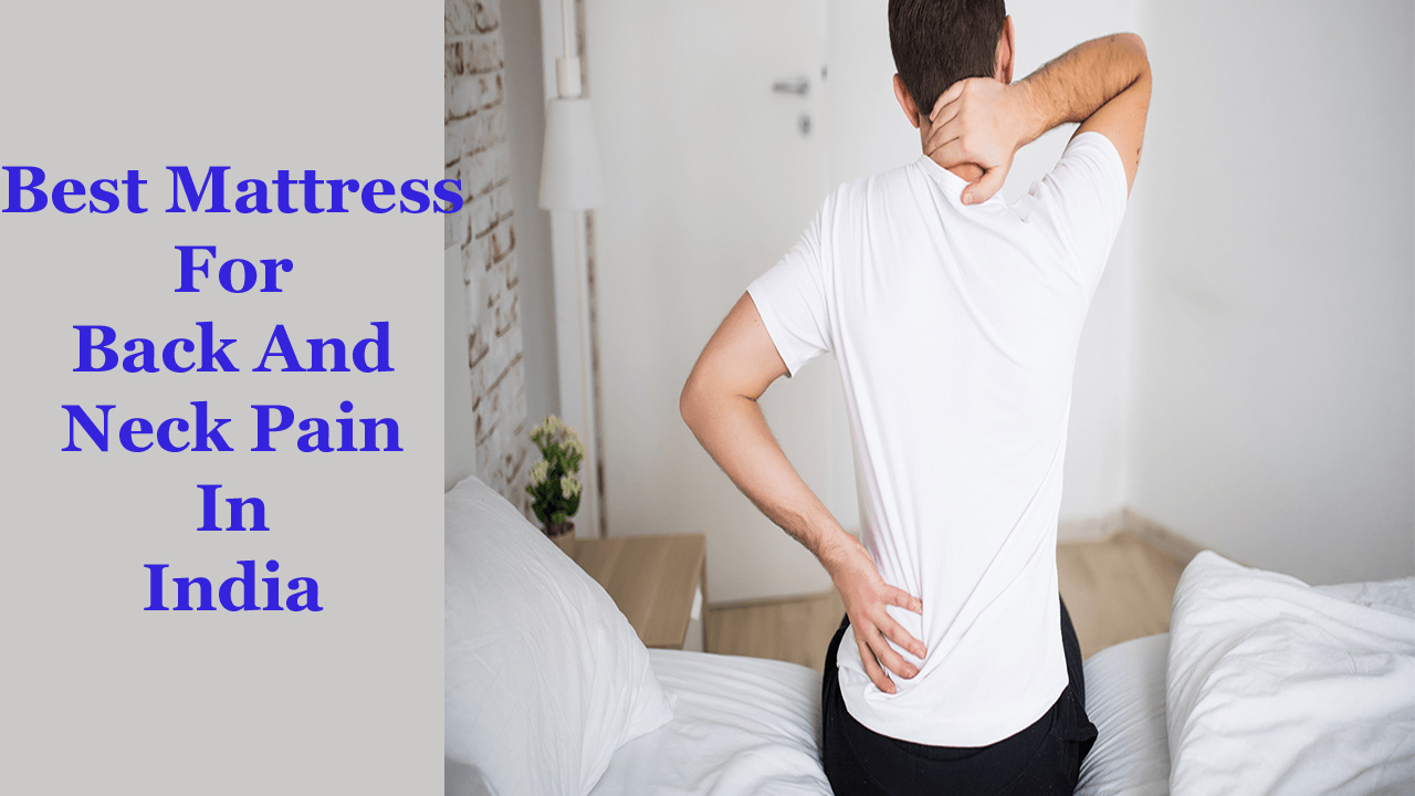 Best Mattress For Back And Neck Pain In India