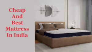 Cheap And Best Mattress In India