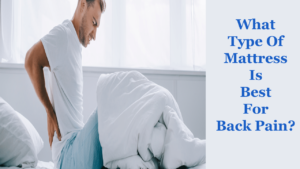 What Type Of Mattress Is Best For Back Pain?