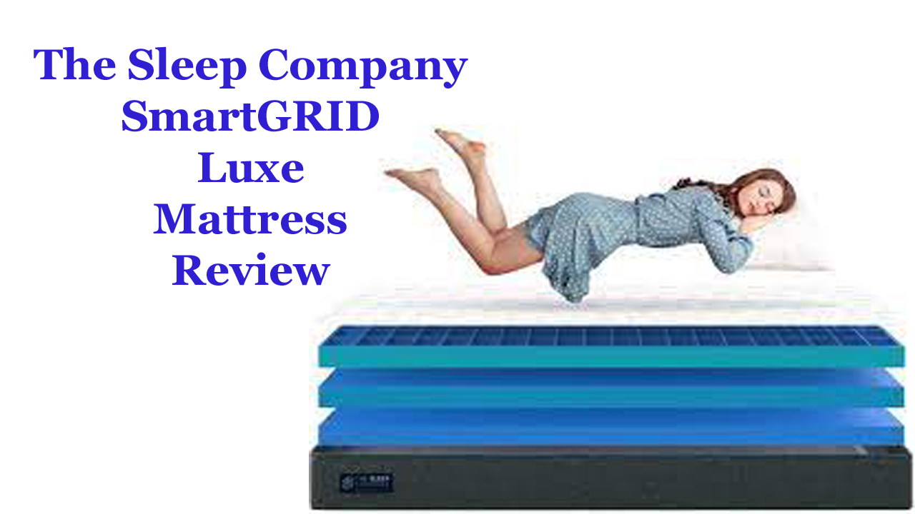The Sleep Company SmartGRID Luxe Mattress Review