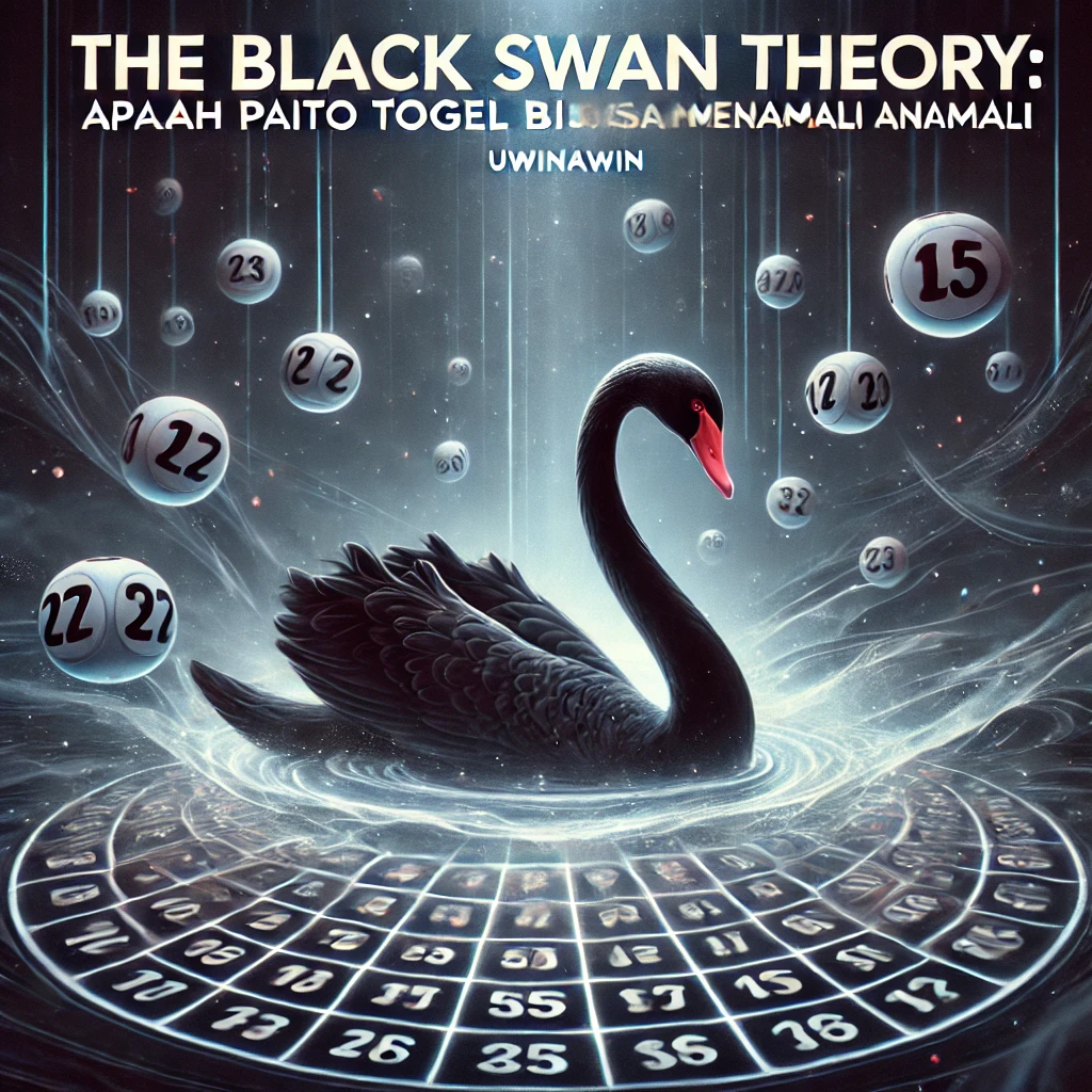 “The Black Swan Theory Apakah Paito Togel Bisa Mengalami Anomali Besar”